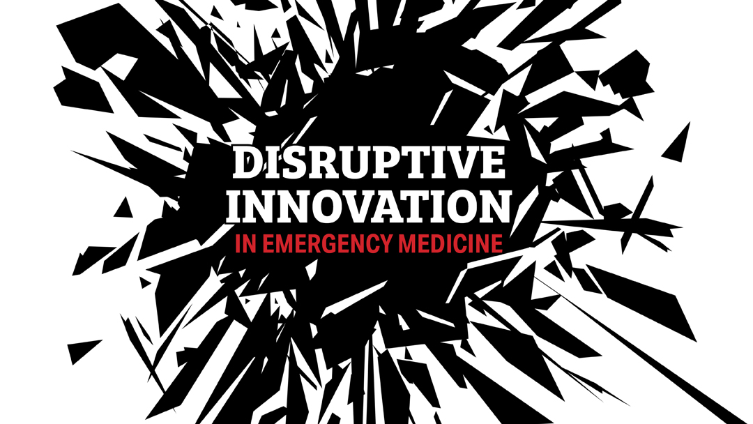 Disruptive Innovation in Emergency Medicine